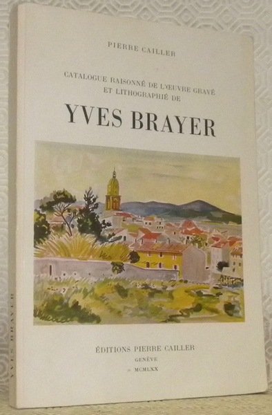Catalogue raisonné de l’oeuvre gravé et lithographié de Yves Brayer. …