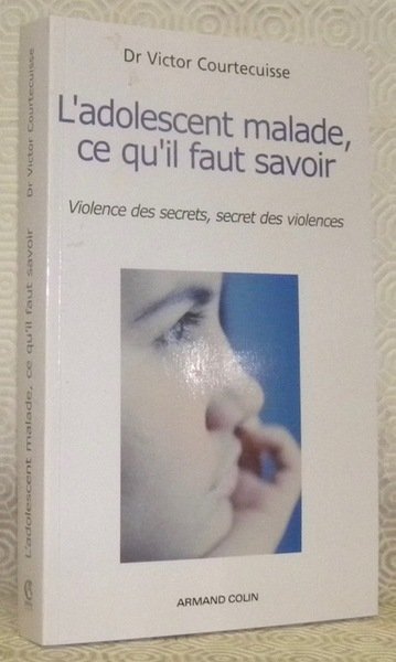 L’adolescent malade, ce qu’il faut savoir. Violence des secrets, secret …