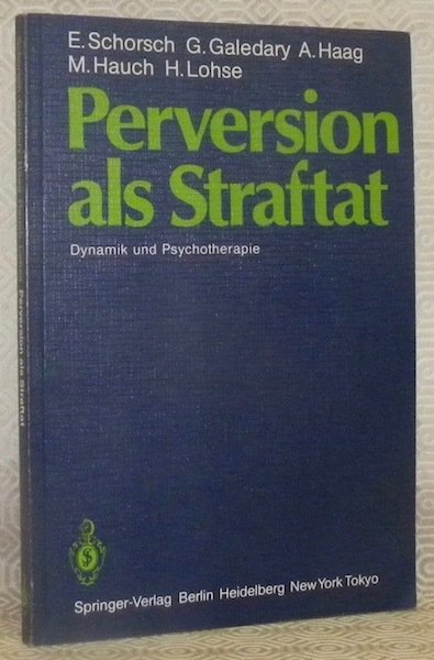 Perversion als Straftat. Dynamik und Psychotherapie.