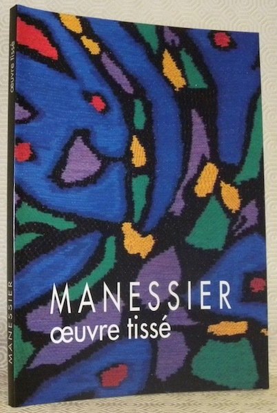 Manessier. Oeuvre tissé. Tapisseries, vêtements liturgiques. Ateliers: Des Borderies / …