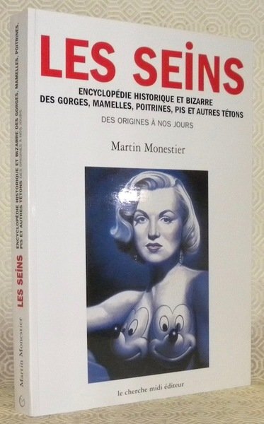 Les seins. Encyclopédie historique et bizarre des gorges, mamelles, poitrines, …