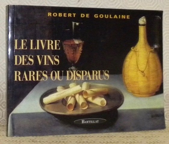 Le livre des vins rares ou disparus. Avant-propos de Jacques …
