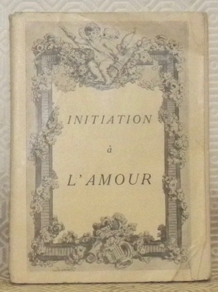 Initiation à l’amour. Librairie des Bibliophilies.