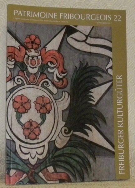 Patrimoine fribourgeois n° 22. Septembre 2017. L’église Saint-Jean à Fribourg …