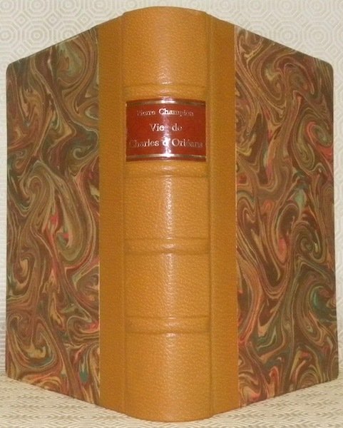 Vie de Charles d’Orléans, 1394 - 1465.