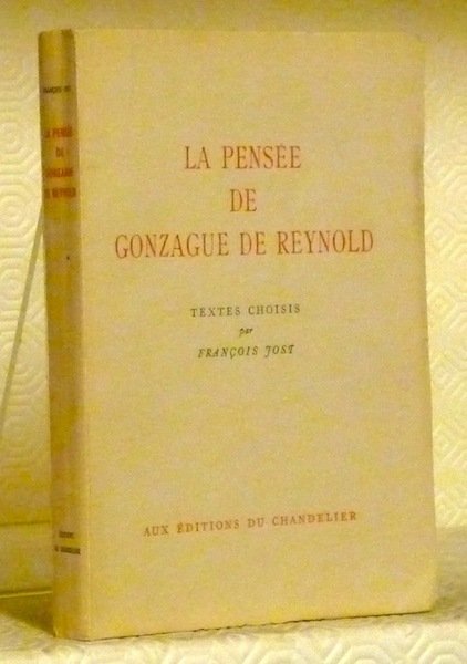 La pensée de Gonzague de Reynold. Textes choisis par Fr. …