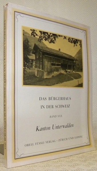 Das Bürgerhaus in der Schweiz XXX. Band. Das Bürgerhaus Kanton …