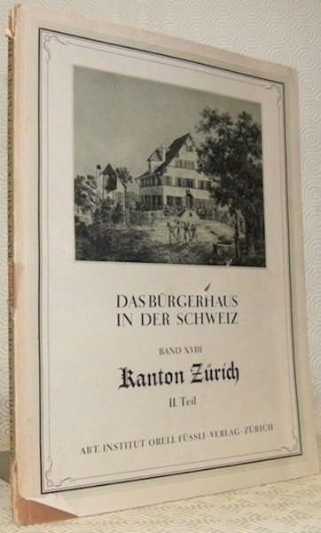 Das Bürgerhaus in der Schweiz XVIII. Band. Das Bürgerhaus Kanton …