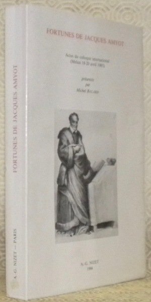 Fortunes de Jacques Amyot. Actes du colloque international, Melun 18 …