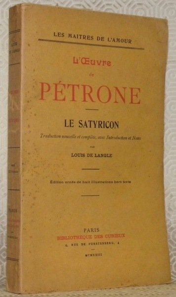 L’Oeuvre de Pétrone. Le Satyricon. Traduction nouvelle et complète, avec introduction et notes par Louis de Langle. Edition ornée de huit illustrations hors texte. Collection Les Maîtres de l’Amour.