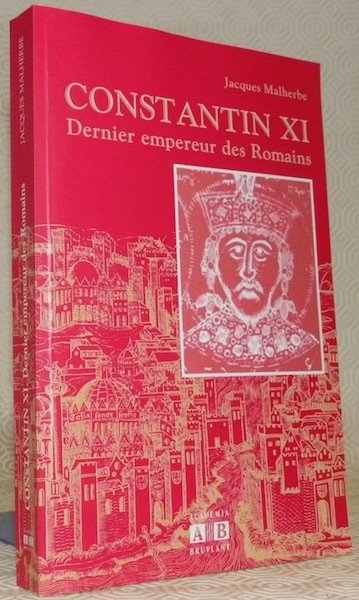 Constantin XI. Dernier empereur des Romains.