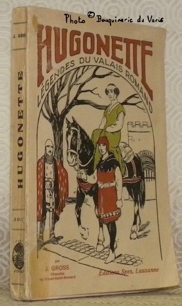 Hugonette. Légendes du Valais romand. Avec 18 dessins à la …
