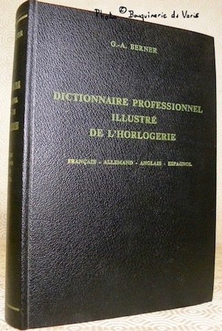 Dictionnaire professionnel illustré de l’horlogerie. Français - Allemand - Anglais … | Immagine principale