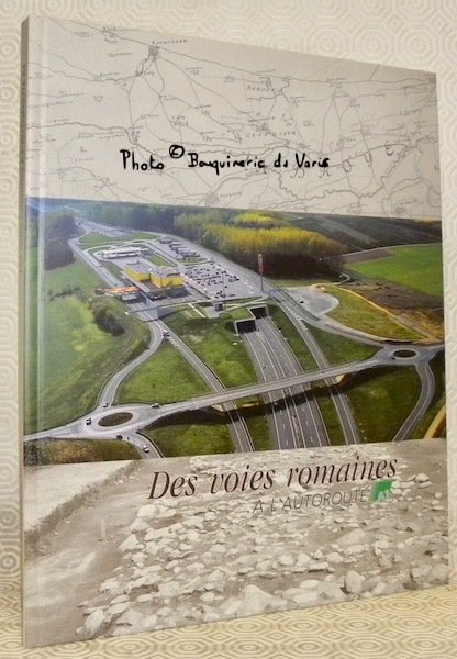Des voies romaines à l’autoroute. Histoire des voies de communication …