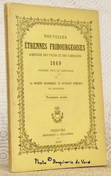 Nouvelles Etrennes Fribourgeoises. Almanach des villes et des campagnes. 1869 …