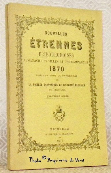 Nouvelles Etrennes Fribourgeoises. Almanach des villes et des campagnes. 1870. …