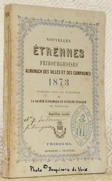 Nouvelles Etrennes Fribourgeoises. Almanach des villes et des campagnes. 1873.Septième …