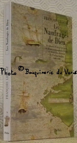 Les naufragés de Dieu. Aventures d’un protestant et de ses …