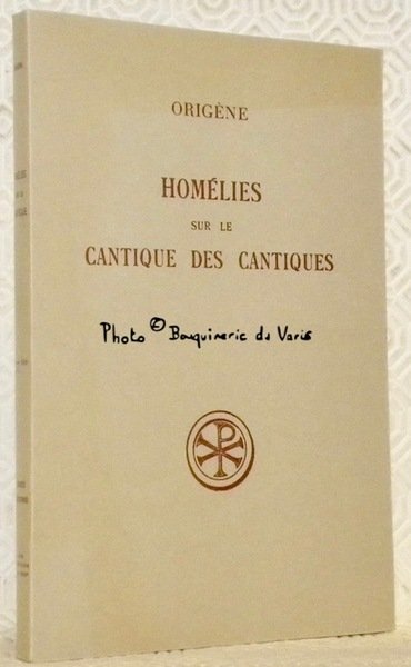 Homélies sur le Cantique des Cantiques. Introduction, traduction et notes …