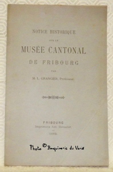 Notice historique sur le Musée Cantonal de Fribourg.