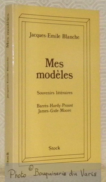 Mes modèles. Souvenirs littéraires. Barrès - Hardy - Proust - …