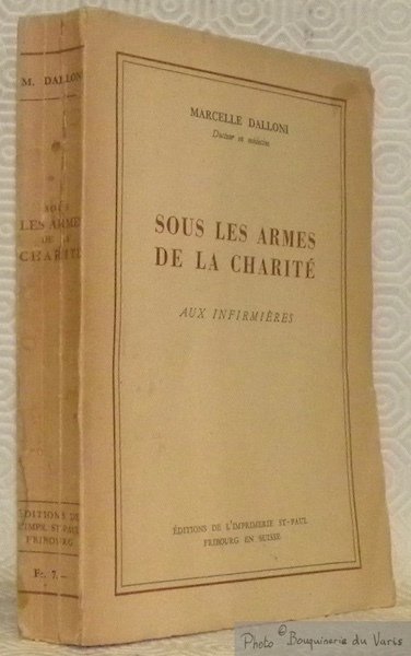 Sous les armes de la charité. Aux infirmières. Préface du …