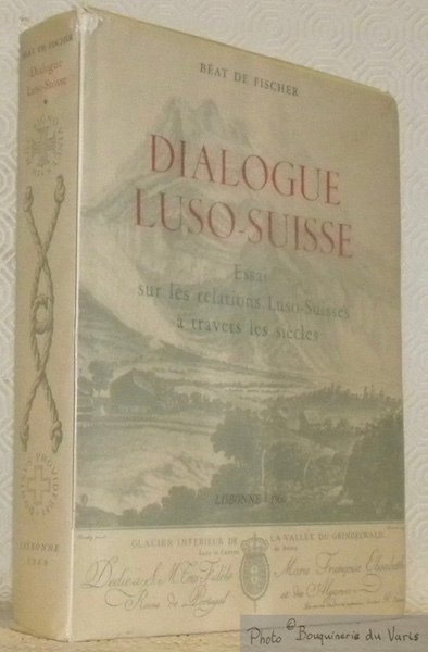 Dialogue Luso-Suisse. Essai d'une histoire des relations entre la Suisse …