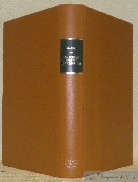 Les poèmes épiques des Croisades. Genèse - historicité - Localisation. …