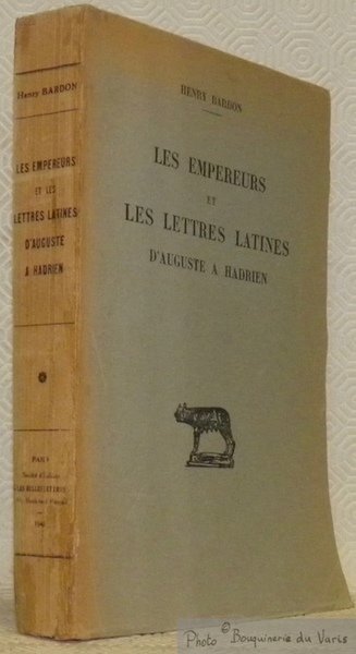 Les empereurs et les lettres latines. D’Auguste à Hadrien. Collection …