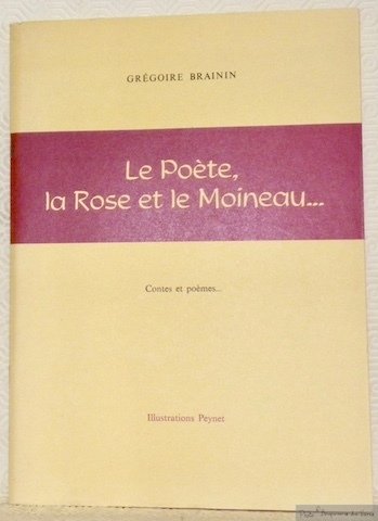 Le Poète, la Rose et le Moineau. Contes et poèmes. …