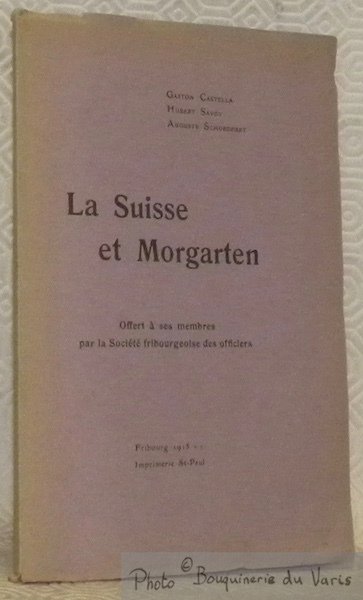 La Suisse et Morgarten. Offert à ses membres par la …