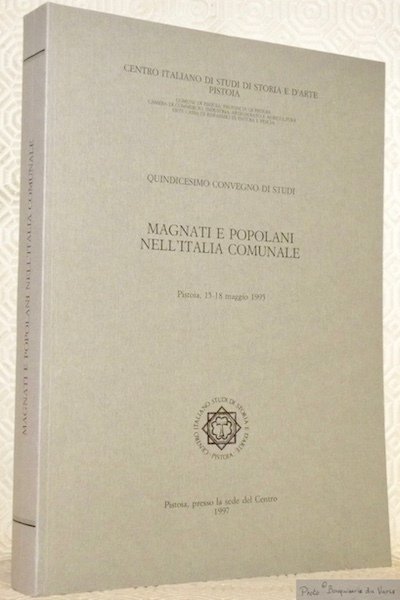 Magnati e popolani nell'Italia comunale. Quindicesimo convegno di studi, Pistoia, …