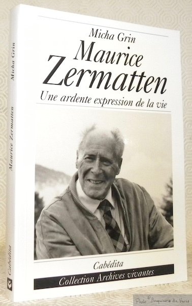 Maurice Zermatten. Une ardente expression de la vie. Collection Archives …