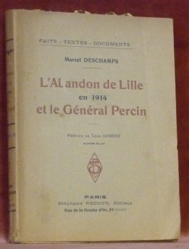 L’abandon de Lille en 1914 et le Général Percin. Préface …