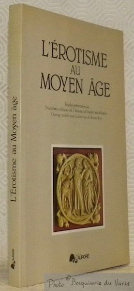 L’érotisme au Moyen Âge. Etudes présentés au Troisième colloque de …