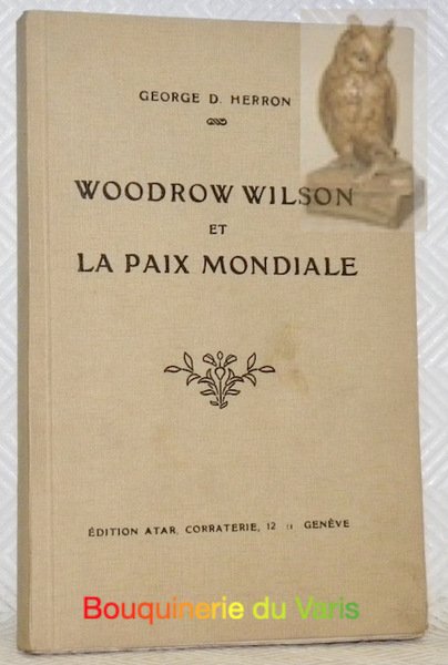 Woodrow Wilson et la paix mondiale.