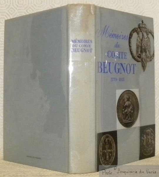 Mémoires du Comte Beugnot, 1779 - 1815. Notes et introduction …
