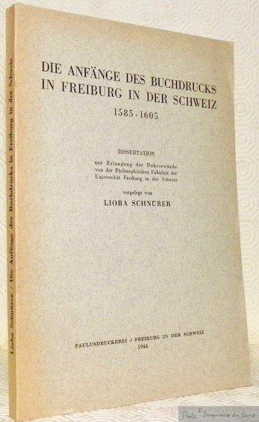 Die Anfänge des Buchdrucks in Freiburg in der Schweiz 1585-1605. …