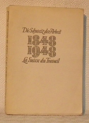 Die Schweiz des Arbeit 1848 - 1948. La Suisse du …