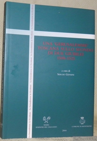 Una “Gerusalemme” Toscana sullo sfondo di due Giubelei: 1500 -1525. …