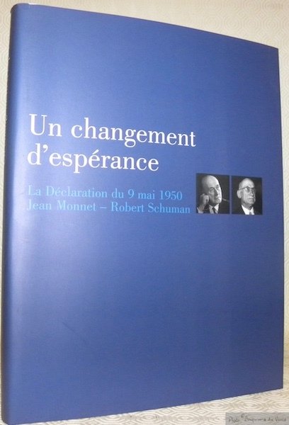Un changement d’espérance. La Déclaration du 9 mai 1950 Jean …