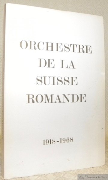 Orchestre de la Suisse Romande 1918-1968 un demi-siècle d’histoire.