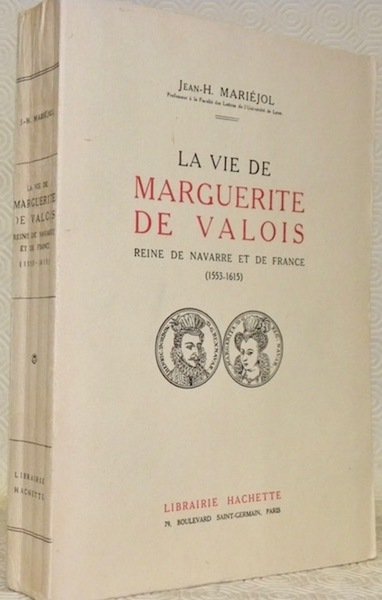 La vie de Marguerite de Valois, Reine de Navarre et …