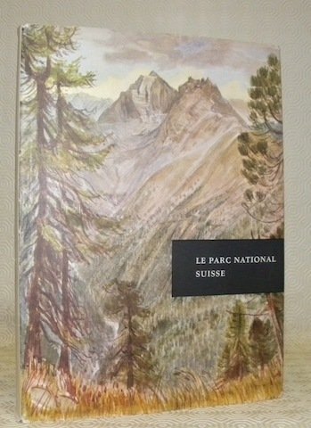 Le Parc National Suisse. Avant-propos de Ch.J. Bernard.