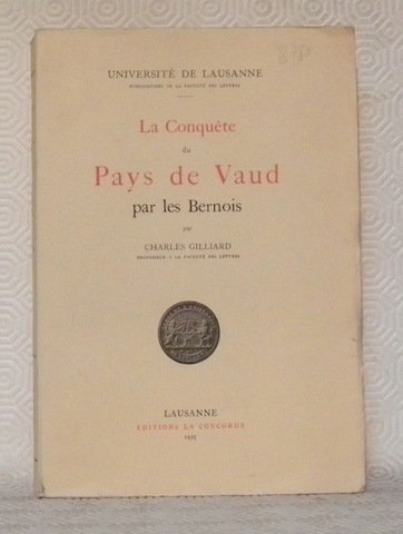 La conquête du pays de Vaud par les Bernois.