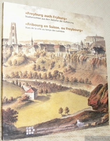 Freyburg auch Fryburg. Stadtansichten aus dem Zeitalter der Aufklärung. Fribourg …