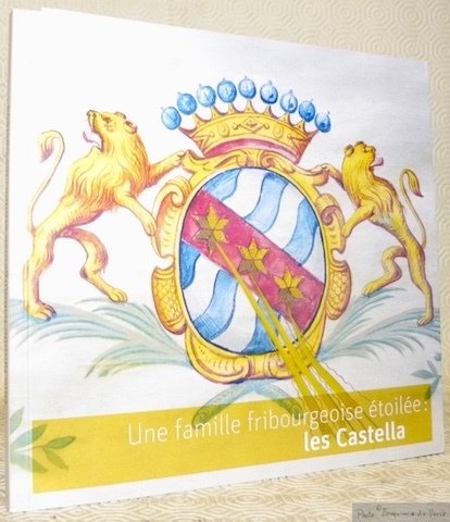 Une famille fribourgeoise étoilée: les Castella. Plaquette publiée à l’occasion …