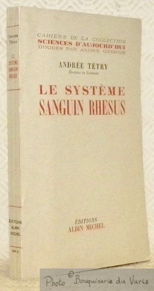 Le système sanguin rhesus. Cahiers de la collection Sciences d’Aujourd’hui, …