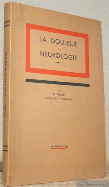 La douleur en neurologie. Préface du Prof. Alajouanine.