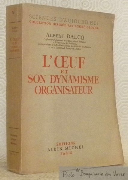 L'oeuf et son dynamisme organisateur. Collection Sciences d’aujourd’hui, dirigée par …